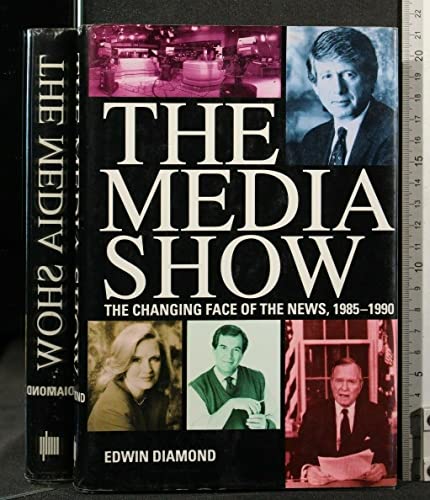 cover image The Media Show: The Changing Face of the News, 1985-1990