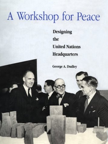 cover image A Workshop for Peace: Designing the United Nations Headquarters