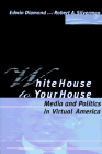 cover image White House to Your House: Media and Politics in Virtual America