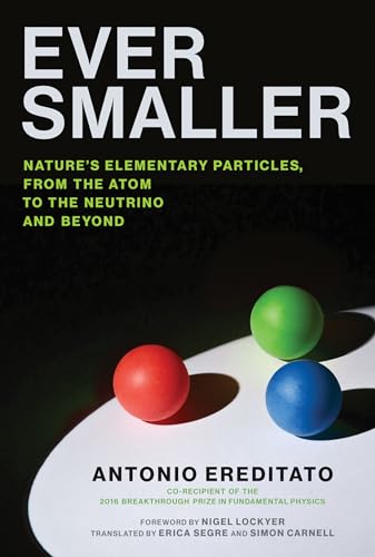 cover image Ever Smaller: Nature’s Elementary Particles, From the Atom to the Neutrino And Beyond