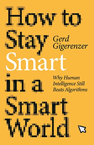 cover image How to Stay Smart in a Smart World: Why Human Intelligence Still Beats Algorithms