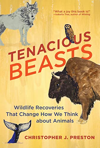 cover image Tenacious Beasts: Wildlife Recoveries That Change How We Think About Animals