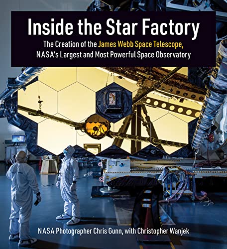 cover image Inside the Star Factory: The Creation of the James Webb Space Telescope, NASA’s Largest and Most Powerful Space Observatory