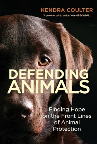 cover image Defending Animals: Finding Hope on the Front Lines of Animal Protection