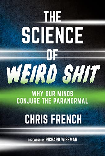 cover image The Science of Weird Shit: Why Our Minds Conjure the Paranormal