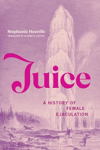 cover image Juice: A History of Female Ejaculation