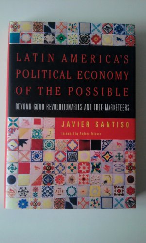 cover image Latin America's Political Economy of the Possible: Beyond Good Revolutionaries and Free Marketers