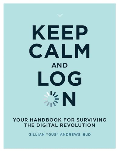 cover image Keep Calm and Log On: Your Handbook for Surviving the Digital Revolution 