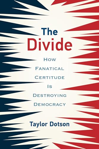 cover image The Divide: How Fanatical Certitude Is Destroying Democracy