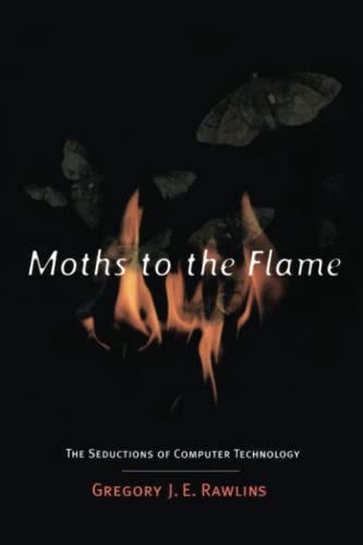 cover image Moths to the Flame: The Seductions of Computer Technology