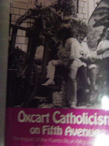 cover image Oxcart Catholicism on Fifth Avenue: The Impact of the Puerto Rican Migration Upon the Archdiocese of New York