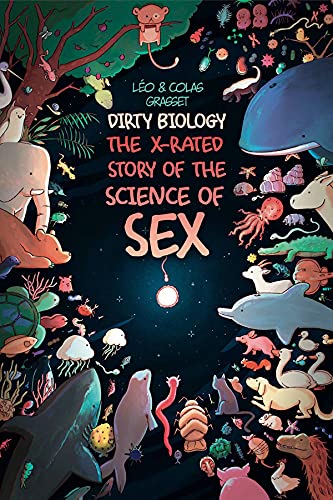 cover image Dirty Biology: The X-Rated Story of the Science of Sex