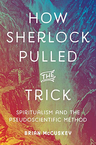 cover image How Sherlock Pulled the Trick: Spiritualism and the Pseudoscientific Method