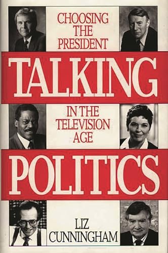 cover image Talking Politics: Choosing the President in the Television Age