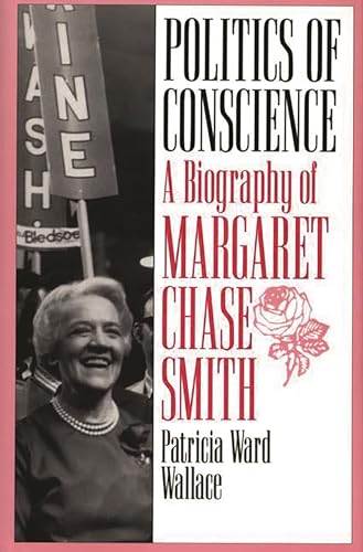 cover image Politics of Conscience: A Biography of Margaret Chase Smith