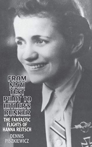 cover image From Nazi Test Pilot to Hitler's Bunker: The Fantastic Flights of Hanna Reitsch