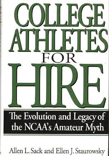 cover image College Athletes for Hire: The Evolution and Legacy of the NCAA's Amateur Myth