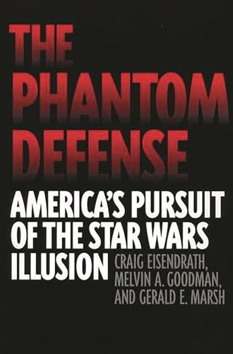 cover image THE PHANTOM DEFENSE: America's Pursuit of the Star Wars Illusion