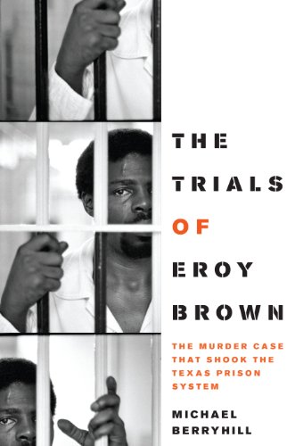 cover image The Trials of Eroy Brown: The Murder Case That Shook the Texas Prison System