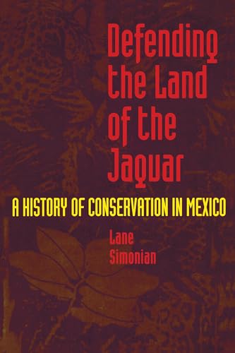 cover image Defending the Land of the Jaguar: A History of Conservation in Mexico