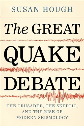 cover image The Great Quake Debate: The Crusader, the Skeptic, and the Rise of Modern Seismology
