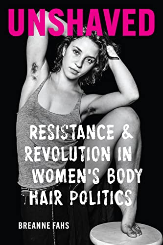 cover image Unshaved: Resistance and Revolution in Women’s Body Hair Politics