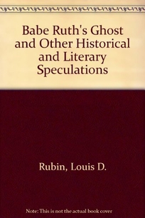 Babe Ruth's Ghost and Other Historical and Literary Speculations: And Other Historical and Literary Speculations