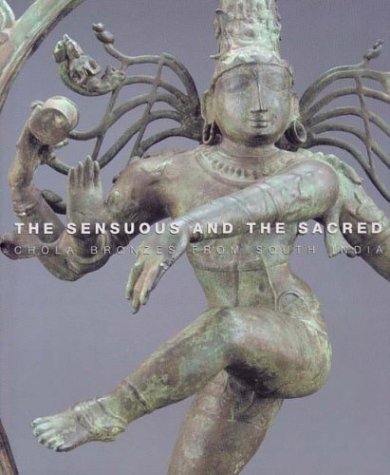 cover image THE SENSUOUS AND THE SACRED: Chola Bronzes from South India