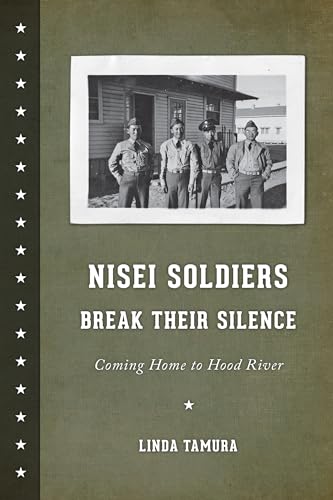 cover image Nisei Soldiers Break Their Silence: 
Coming Home to Hood River