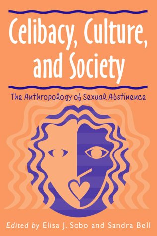 cover image Celibacy, Culture, and Society: Anthropology of Sexual Abstinence