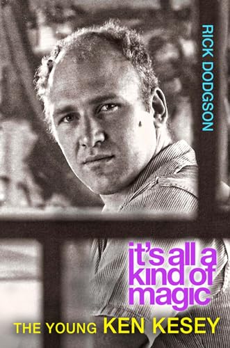 cover image It’s All a Kind of Magic: The Young Ken Kesey
