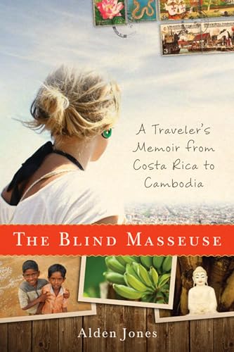 cover image The Blind Masseuse: A Traveler's Memoir from Costa Rica to Cambodia 