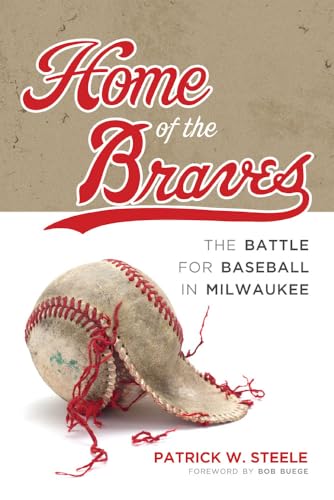 cover image Home of the Braves: The Battle for Baseball in Milwaukee