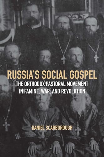 cover image Russia’s Social Gospel: The Orthodox Pastoral Movement in Famine, War, and Revolution