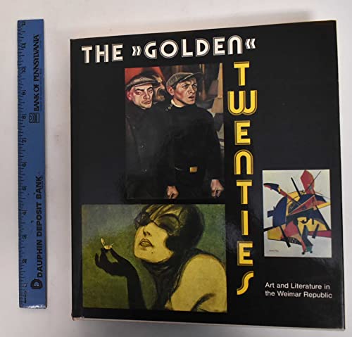 cover image The Golden Twenties: Art and Literature in the Weimar Republic