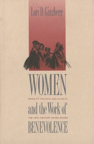 cover image Women and the Work of Benevolence: Morality, Politics, and Class in the Nineteenth-Century United States