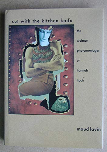 cover image Cut with the Kitchen Knife: The Weimar Photomontages of Hannah Hoch