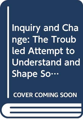 cover image Inquiry and Change: The Troubled Attempt to Understand and Shape Society