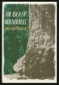 The Idea of Wilderness: From Prehistory to the Age of Ecology