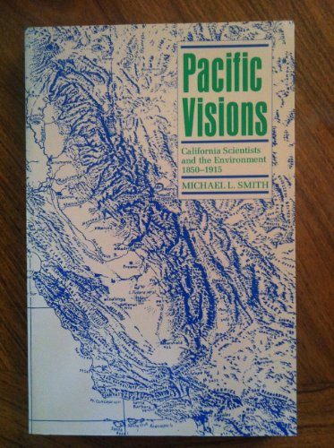 cover image Pacific Visions: California Scientists and the Environment, 1850-1915