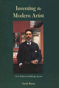 Inventing the Modern Artist: Art and Culture in Gilded Age America