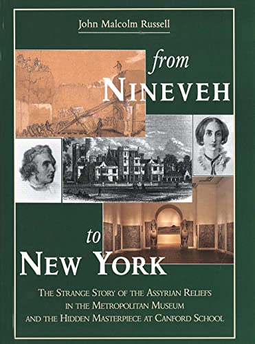cover image From Nineveh to New York: The Strange Story of the Assyrian Reliefs in the Metropolitan Museum & the Hidden Masterpiece at Canford School