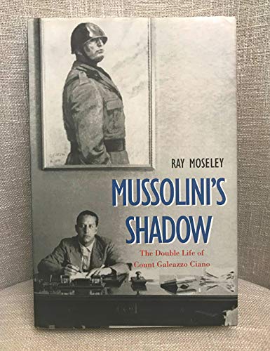 cover image Mussolinis Shadow: The Double Life of Count Galeazzo Ciano