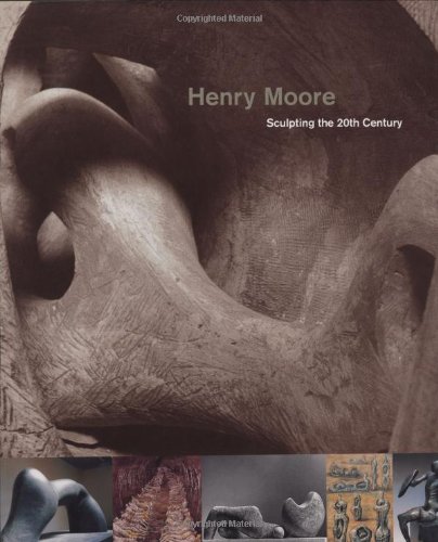 cover image Henry Moore: Sculpting the Twentieth Century