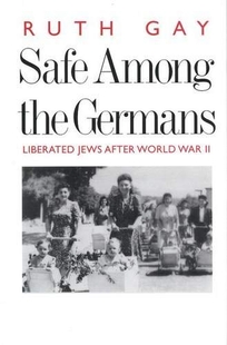 SAFE AMONG THE GERMANS: Liberated Jews After World War II