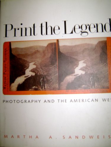 cover image PRINT THE LEGEND: Photography and the American West