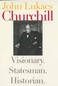 CHURCHILL: Visionary. Statesman. Historian.
