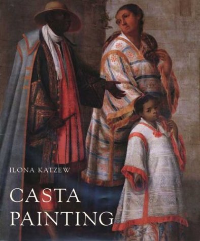 cover image Casta Painting: Images of Race in Eighteenth-Century Mexico