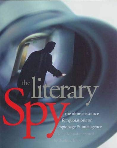 cover image The Literary Spy: The Ultimate Source for Quotations on Espionage & Intelligence