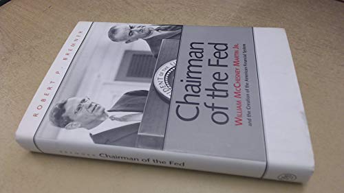 cover image CHAIRMAN OF THE FED: William McChesney Martin, Jr., and the Creation of the Modern American Financial System